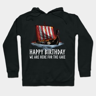 Viking Raid - Happy Birthday We Are Here For The Cake - Longship - Medieval Norse History Hoodie